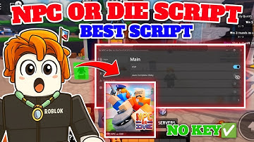 Npc Or Die Script | CASH FARM, INSTA TASK, AUTO OBBY, ESP *KEYLESS*
