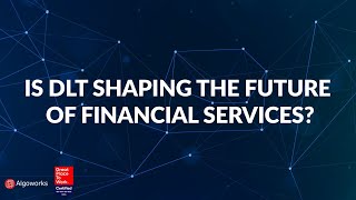 Is DLT (Distributed Ledger Technology) Shaping The Future Of Financial Services | Algoworks