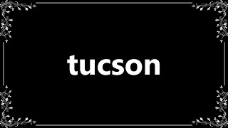 Tucson - Meaning and How To Pronounce