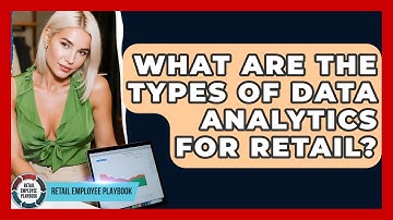 What Are The Types Of Data Analytics For Retail? - Retail Employee Playbook