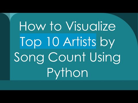 How to Visualize Top 10 Artists by Song Count Using Python