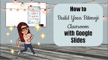 Building Your Bitmoji Classroom with Google Slides