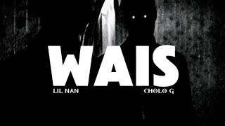Wais - Lil Nan Ft. Cholo G Official Lyrics Video