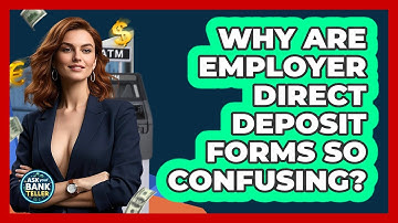 Why Are Employer Direct Deposit Forms So Confusing? - Ask Your Bank Teller