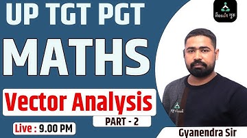 UP PGT TGT NEW VACANCY 2022|UP PGT MATHS CLASS 2022 | VECTOR ANALYSIS|PART-2|  Gyanender Sir