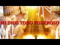 Mi Dios todo poderoso