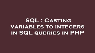 SQL : Casting variables to integers in SQL queries in PHP
