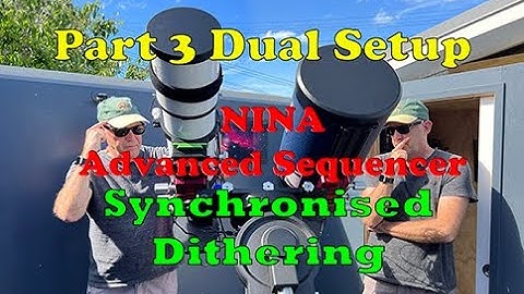 Part 3 Dual Side by Side Telescope Setup. NINA Advanced sequencer and Synchronised Dithering
