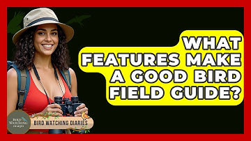 What Features Make A Good Bird Field Guide? - Bird Watching Diaries
