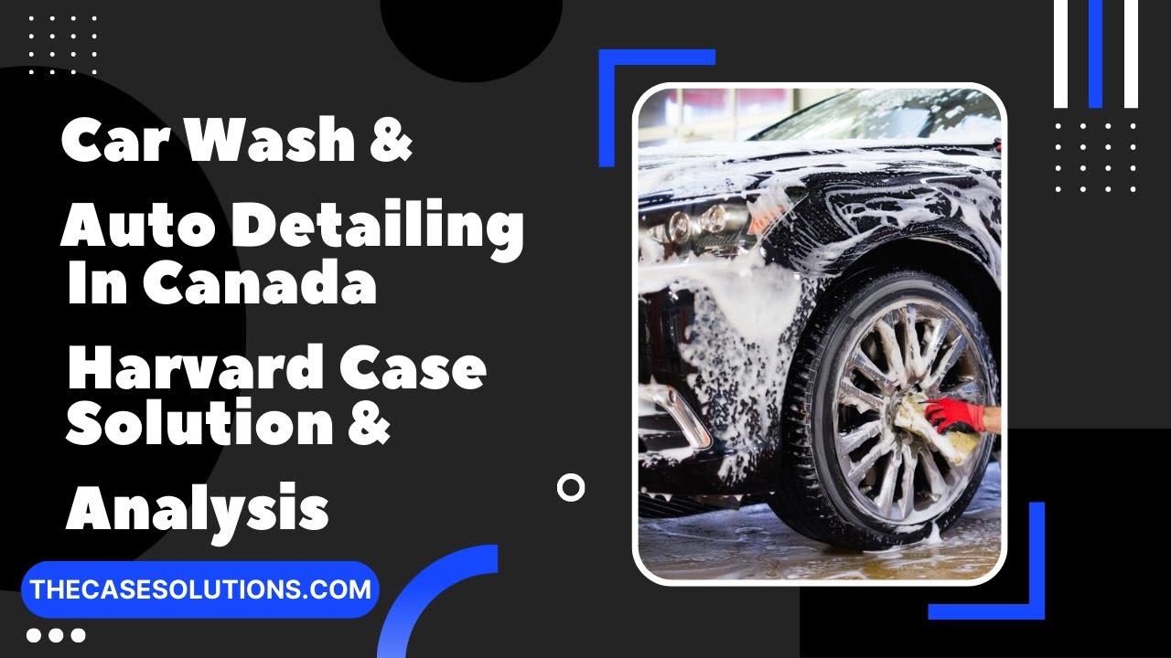 Car Wash & Auto Detailing In Canada Harvard Case Solution & Analysis ...