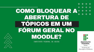 Como bloquear a abertura de tópicos em um Fórum Geral no Moodle?