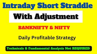 Intraday Short Straddle with Adjustments - Explained - Daily Profitable Strategy