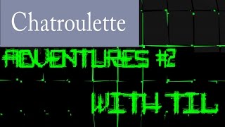 Chatroulette Adventures #2