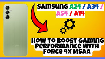 How to Boost Gaming Performance With Force 4x MSAA Samsung A24 / A34 / A54 / A14