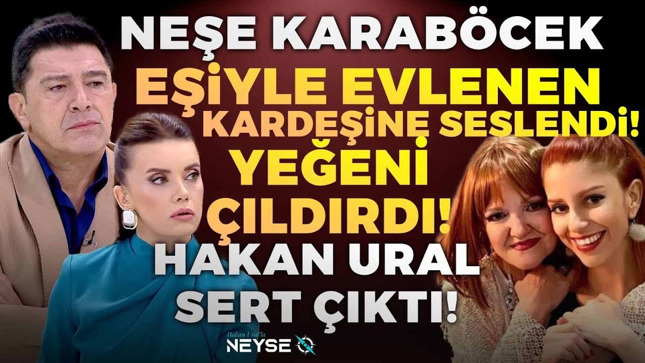 Yeğeni, Neşe Karaböcek'i Neyle Suçladı? Hakan Ural'dan Sert Çıkış! | Hakan Ural'la Neyse O