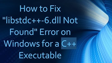 How to Fix "libstdc++-6.dll Not Found" Error on Windows for a C++ Executable
