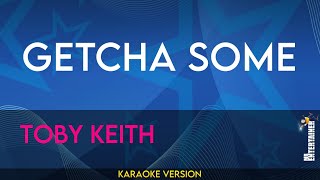 Download lagu Getcha Some - Toby Keith (KARAOKE)
