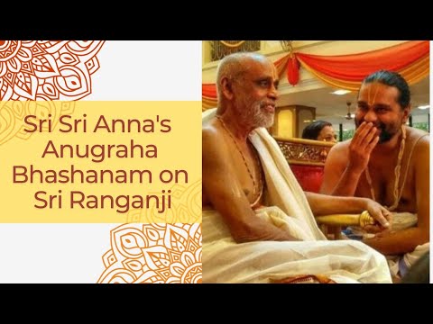 SriSriAnna's Anugraha Bhashanam on Dr Ranganji