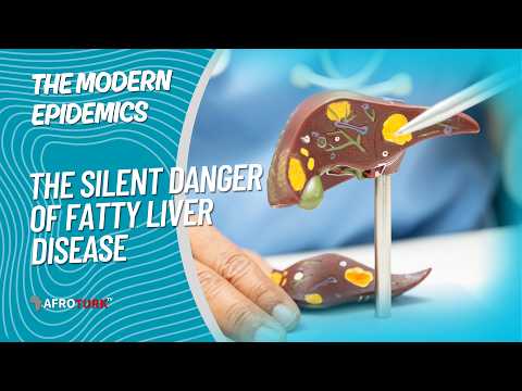 AFROTURK TV | The Silent Danger of Fatty Liver Disease | The Modern Epidemics