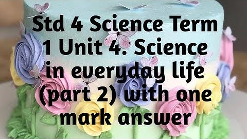 4th std/ science/Term 1/ Unit 4/ Science in Everyday life (part 2) with one mark answer