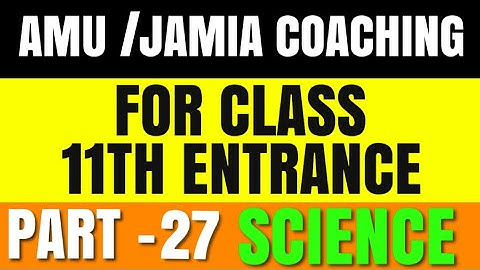 AMU | JAMIA | BHU | Class 11th Entrance Preparation 2020 | Class 11th Coaching 2020 | Part -27