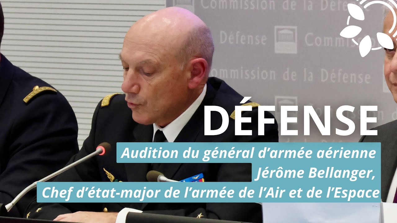 Audition du chef d’état-major de l’armée de l’Air et de l’Espace Jérôme Bellanger