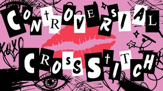 PART 2 • YOUR Controversial Cross Stitch Opinions