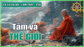 Tâm và Thế Giới không tách biệt | Ta là Cái Đó – phần 28