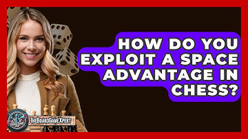 How Do You Exploit A Space Advantage In Chess? - The Board Game Xpert