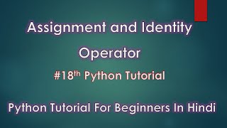 Assignment and Identity Operators In Python | # 18th Python Tutorial