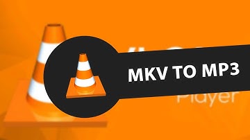 How to Convert MKV File to Mp3 Using VLC Player