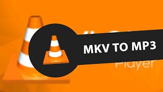 how to convert mkv file to mp3 using vlc player