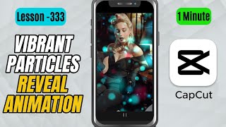How to Create a Vibrant Particles Reveal Animation in CapCut Mobile - Lesson 333 CapCut Tutorial
