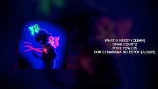 OMAR COURTZ X MYKE TOWERS - WHAT U NEED? (CLEAN)
