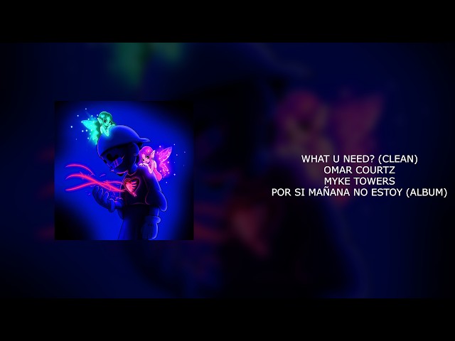 OMAR COURTZ X MYKE TOWERS - WHAT U NEED? (CLEAN)