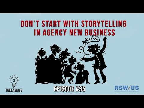 3 Takeaways Ep35 - Don't Start With Storytelling in Agency New Business