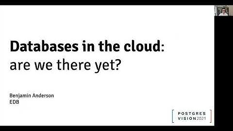 Databases in the cloud: Are we there yet? - [Postgres Vision 2021]
