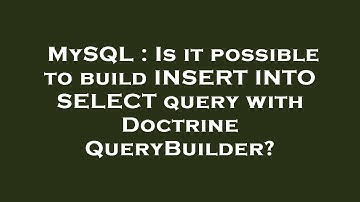 MySQL : Is it possible to build INSERT INTO SELECT query with Doctrine QueryBuilder?