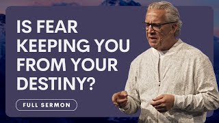 Your Choice of Faith or Fear is Determining Your Destiny  Bill Johnson | Bethel Church