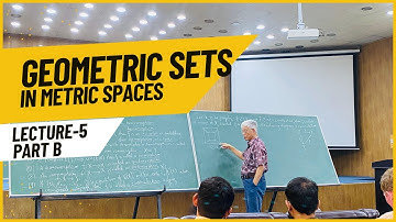 Lecture 5 (Part B), Geometric Sets in Metric Spaces by Prof Sheng Bau