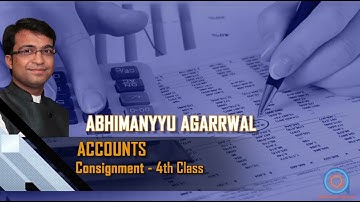 CONSIGNMENT ACCOUNTS | 4TH CLASS | CA | CMA | ABHIMANYYU AGARRWAL