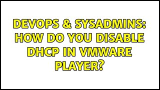 DevOps & SysAdmins: How do you disable DHCP in VMWare Player? (2 Solutions!!)