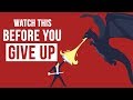 Watch This Before You Give Up