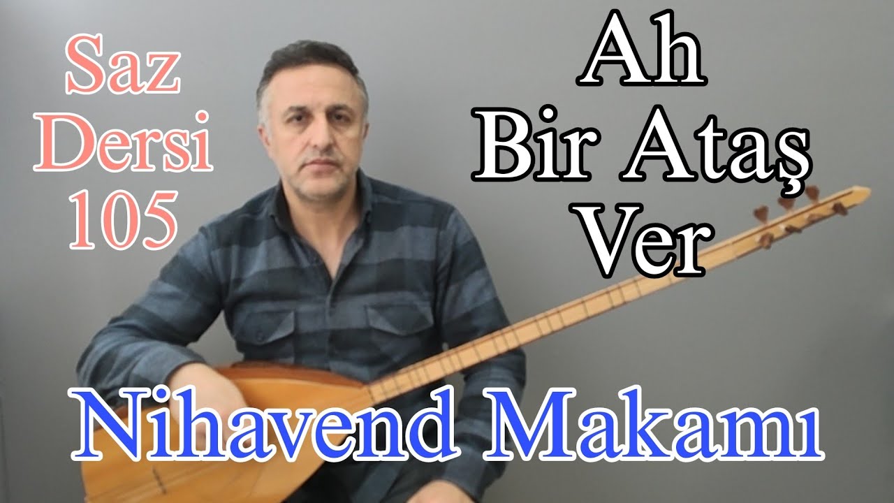 Ah Bir Ataş Ver & Saz Dersi -105 Nihavend Makamı