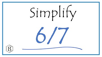 How to Simplify the Fraction 6/7