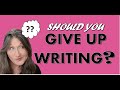 Should You Give Up  Writing? 
