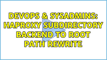 DevOps & SysAdmins: Haproxy subdirectory backend to root path rewrite