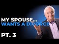 My Spouse Wants A Divorce. What Do I Do? - Pt. 3