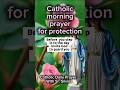 Catholic morning prayer for protection