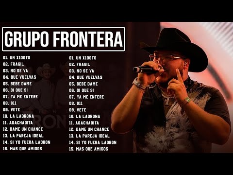 Grupo Frontera Mix 2023   Las 15 Mejores Canciones de Grupo Frontera   Grupo Frontera Álbum Completo